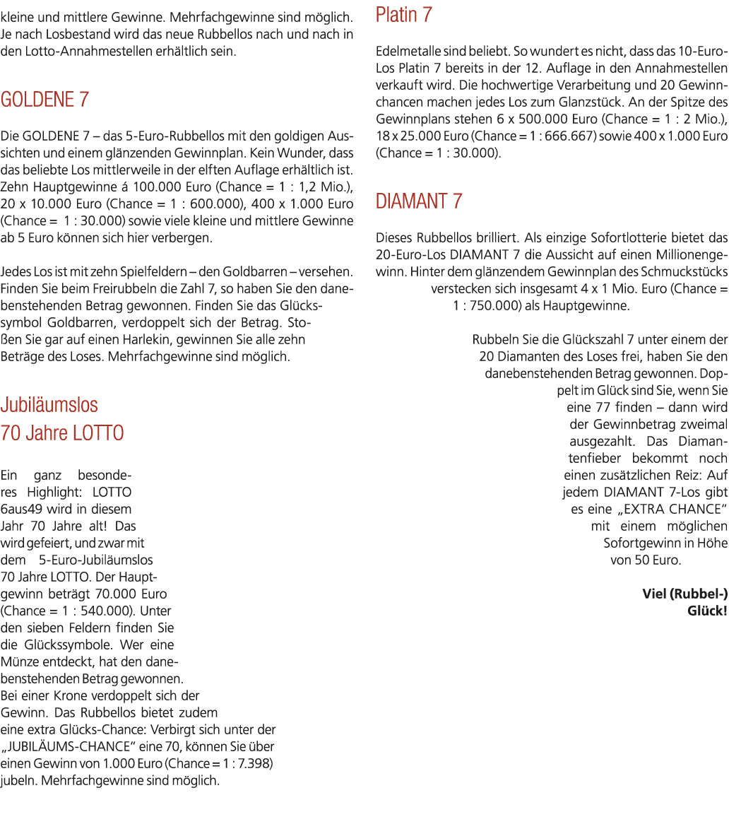 kleine und mittlere Gewinne. Mehrfachgewinne sind m glich. Je nach Losbestand wird das neue Rubbellos nach und nach i...