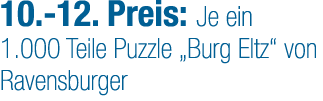 10. 12. Preis: Je ein 1.000 Teile Puzzle „Burg Eltz“ von Ravensburger