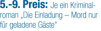 5. 9. Preis: Je ein Kriminalroman „Die Einladung – Mord nur f r geladene G ste“