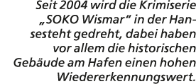 Seit 2004 wird die Krimiserie „SOKO Wismar“ in der Hansesteht gedreht, dabei haben vor allem die historischen Geb ude...