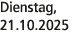Dienstag, 21.10.2025