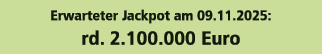 Erwarteter Jackpot am 09.11.2025: rd. 2.100.000 Euro