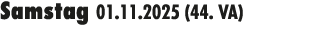 Samstag 01.11.2025 (44. VA) 
