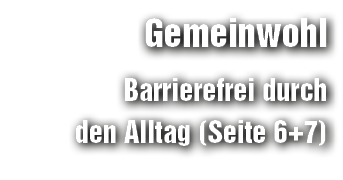 Gemeinwohl Barrierefrei durch den Alltag (Seite 6+7)