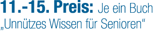 11. 15. Preis: Je ein Buch „Unn tzes Wissen f r Senioren“ 