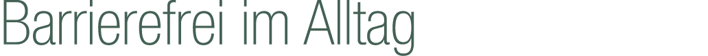 Barrierefrei im Alltag