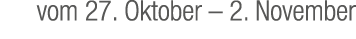vom 27. Oktober – 2. November