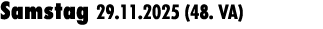 Samstag 29.11.2025 (48. VA) 