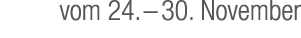vom 24. – 30. November