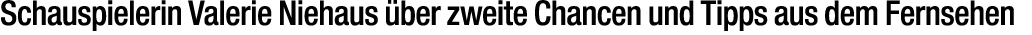 Schauspielerin Valerie Niehaus ber zweite Chancen und Tipps aus dem Fernsehen