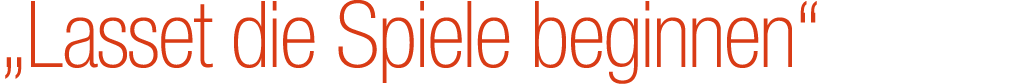 „Lasset die Spiele beginnen“