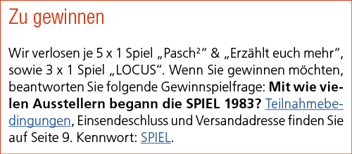 Zu gewinnen Wir verlosen je 5 x 1 Spiel „Pasch2“ & „Erz hlt euch mehr“, sowie 3 x 1 Spiel „LOCUS“. Wenn Sie gewinnen ...