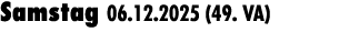 Samstag 06.12.2025 (49. VA) 