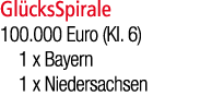 Gl cksSpirale 100.000 Euro (Kl. 6) 1 x Bayern 1 x Niedersachsen
