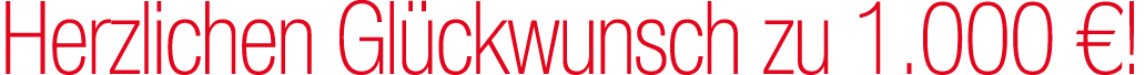 Herzlichen Gl ckwunsch zu 1.000 €!