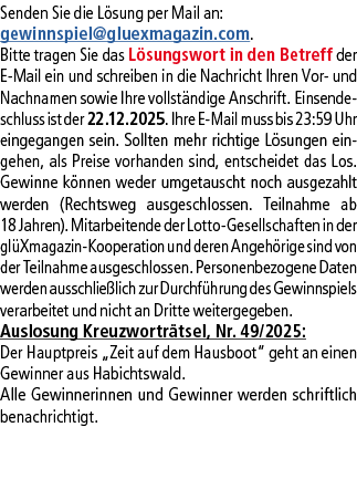 Senden Sie die L sung per Mail an: gewinnspiel@­gluexmagazin.com. Bitte tragen Sie das L sungswort in den Betreff der...