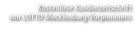 Kostenlose Kundenzeitschrift von LOTTO Mecklenburg Vorpommern