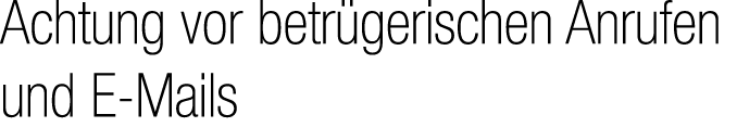 Achtung vor betr gerischen Anrufen und E Mails