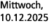 Mittwoch, 10.12.2025