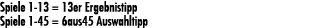 Spiele 1 13 = 13er Ergebnistipp Spiele 1 45 = 6aus45 Auswahltipp 