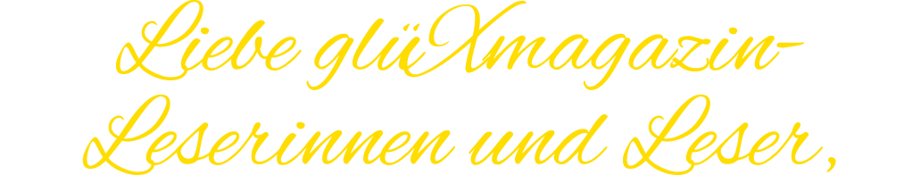 Liebe gl Xmagazin Leserinnen und Leser,