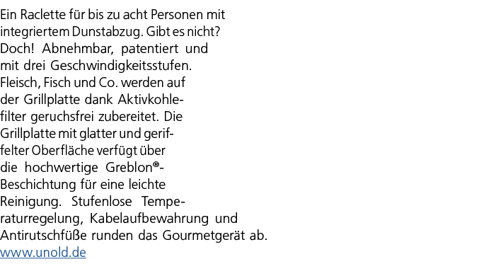 Ein Raclette f r bis zu acht Personen mit integriertem Dunstabzug. Gibt es nicht? Doch! Abnehmbar, patentiert und mit...