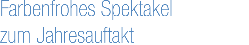 Farbenfrohes Spektakel zum Jahresauftakt