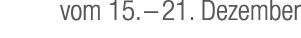 vom 15. – 21. Dezember
