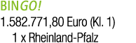 BINGO! 1.582.771,80 Euro (Kl. 1) 1 x Rheinland Pfalz