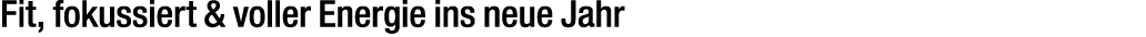 Fit, fokussiert & voller Energie ins neue Jahr