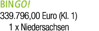 BINGO! 339.796,00 Euro (Kl. 1) 1 x Niedersachsen