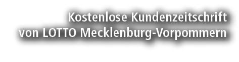 Kostenlose Kundenzeitschrift von LOTTO Mecklenburg Vorpommern