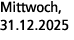 Mittwoch, 31.12.2025
