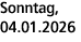 Sonntag, 04.01.2026