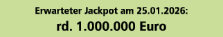 Erwarteter Jackpot am 25.01.2026: rd. 1.000.000 Euro