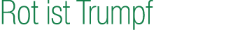 Rot ist Trumpf