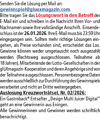 Senden Sie die L sung per Mail an: gewinnspiel@­gluexmagazin.com. Bitte tragen Sie das L sungswort in den Betreff der...