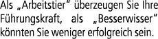 Als „Arbeitstier“ berzeugen Sie Ihre F hrungskraft, als „Besserwisser“ k nnten Sie weniger erfolgreich sein.