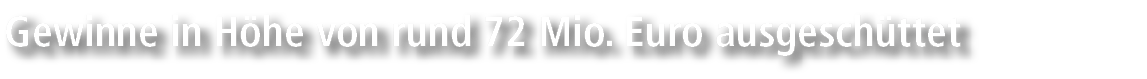 Gewinne in H he von rund 72 Mio. Euro ausgesch ttet