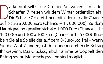 Da kommt selbst die Chili ins Schwitzen – mit der Scharfen 7 heizen wir dem Winter ordentlich ein! Die Scharfe 7 biet...