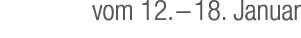 vom 12. – 18. Januar
