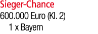 Sieger Chance 600.000 Euro (Kl. 2) 1 x Bayern
