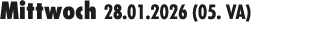 Mittwoch 28.01.2026 (05. VA) 