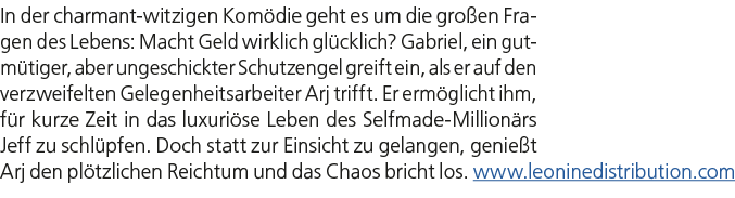 In der charmant witzigen Kom die geht es um die gro en Fragen des Lebens: Macht Geld wirklich gl cklich? Gabriel, ein...