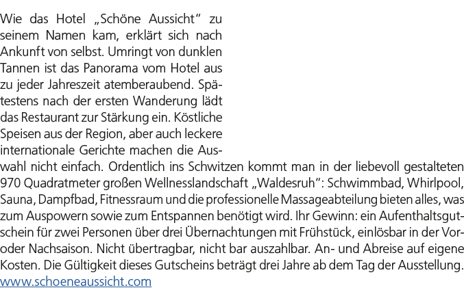 Wie das Hotel „Sch ne Aussicht“ zu seinem Namen kam, erkl rt sich nach Ankunft von selbst. Umringt von dunklen Tannen...