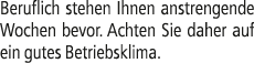 Beruflich stehen Ihnen anstrengende Wochen bevor. Achten Sie daher auf ein gutes Betriebsklima.