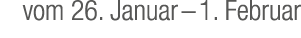 vom 26. Januar – 1. Februar