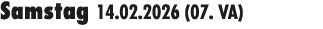 Samstag 14.02.2026 (07. VA) 