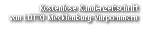 Kostenlose Kundenzeitschrift von LOTTO Mecklenburg Vorpommern