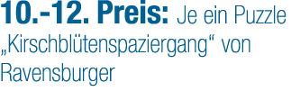 10. 12. Preis: Je ein Puzzle „Kirschbl tenspaziergang“ von Ravensburger